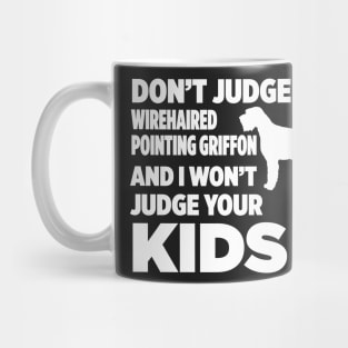 Don’t Judge Wirehaired Pointing Griffon I Won’t Kids Mug